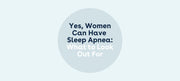 Yes, Women Can Have Sleep Apnea: What to Look Out For