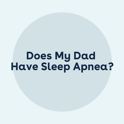 Does My Dad Have Sleep Apnea?