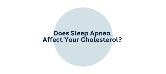 Does Sleep Apnea Affect Your Cholesterol?