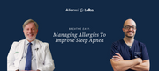 Breathe Easy: How Managing Allergies Can Help You Sleep Better and Improve Sleep Apnea