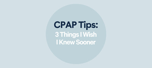 CPAP Tips: 3 Key Lessons I Wish I Knew Sooner