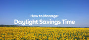 Time Change and Sleep: How to Manage Daylight Savings Time
