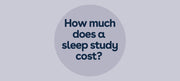 How Much Does a Sleep Study Cost?