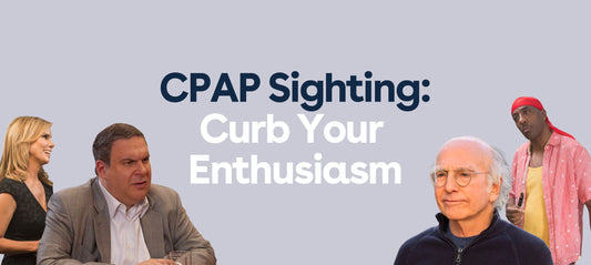CPAP Sighting: Curb Your Enthusiasm