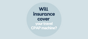 Will Insurance Cover Your Travel CPAP Machine?