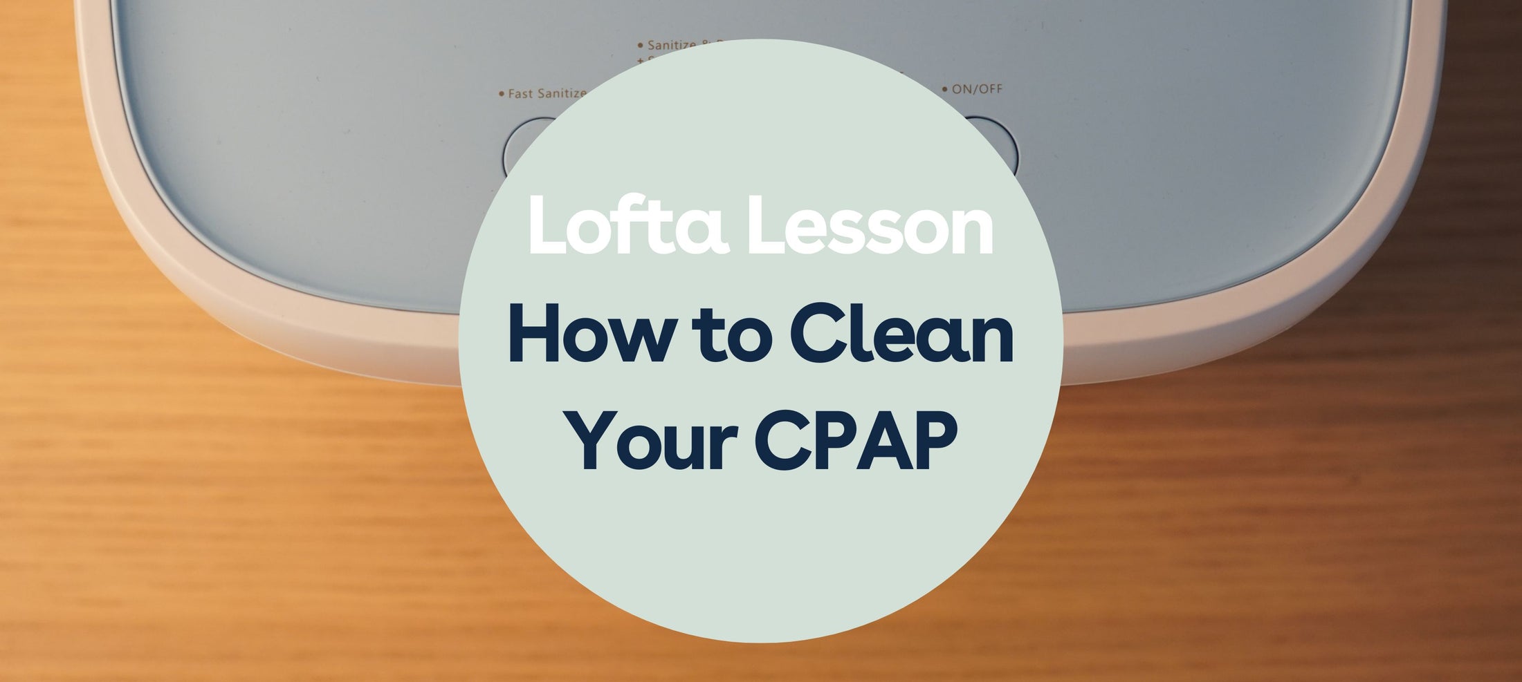 Guide on how to clean a CPAP machine and equipment Lofta