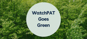 WatchPAT Goes Green