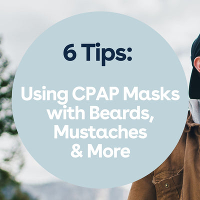 6 Tips For Using CPAP Masks with Beards, Mustaches & More