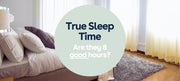 True Sleep Time: Are They 8 Good Hours?